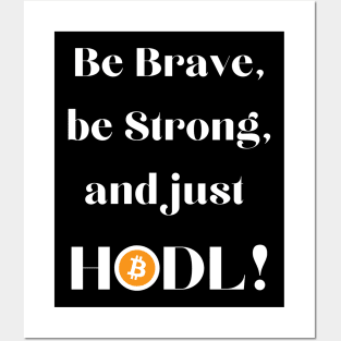 Be Brave Be Strong and Just HODL 01a Posters and Art